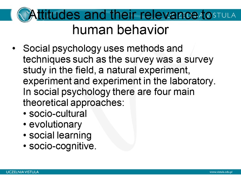 Attitudes and their relevance to human behavior  Social psychology uses methods and techniques